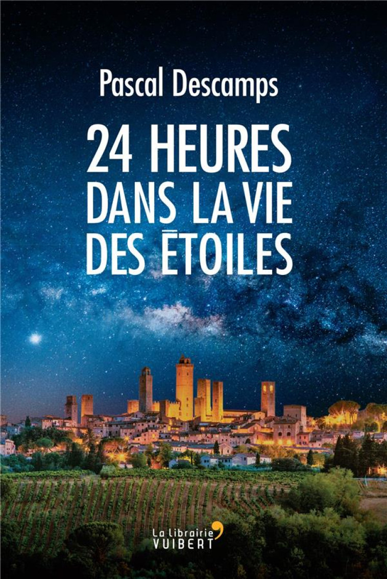 24 HEURES DANS LA VIE DES ETOILES - DESCAMPS PASCAL - VUIBERT