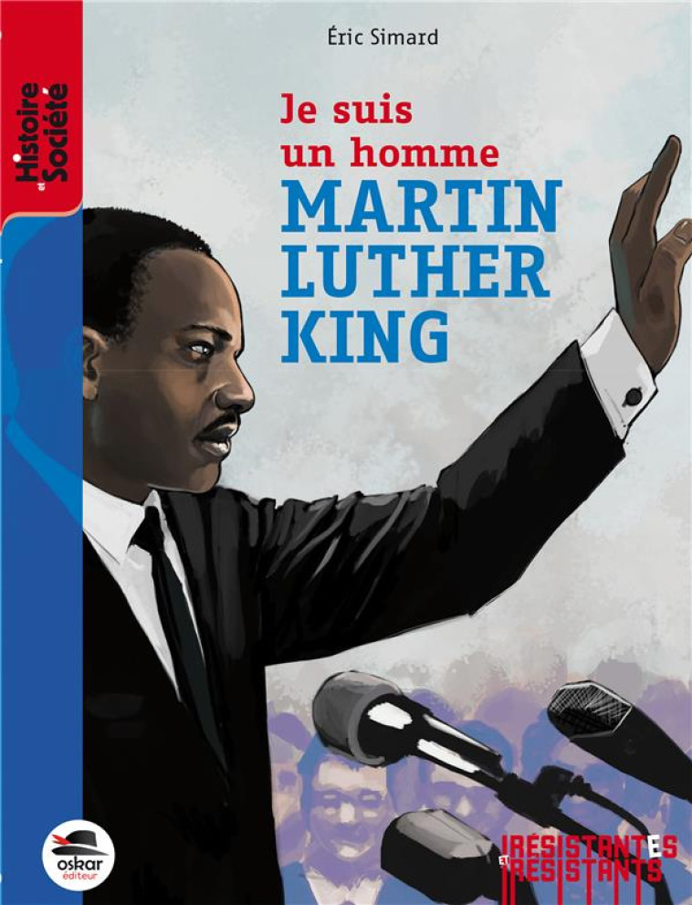 MARTIN LUTHER KING (ROMAN) - JE SUIS UN HOMME - SIMARD ERIC - OSKAR