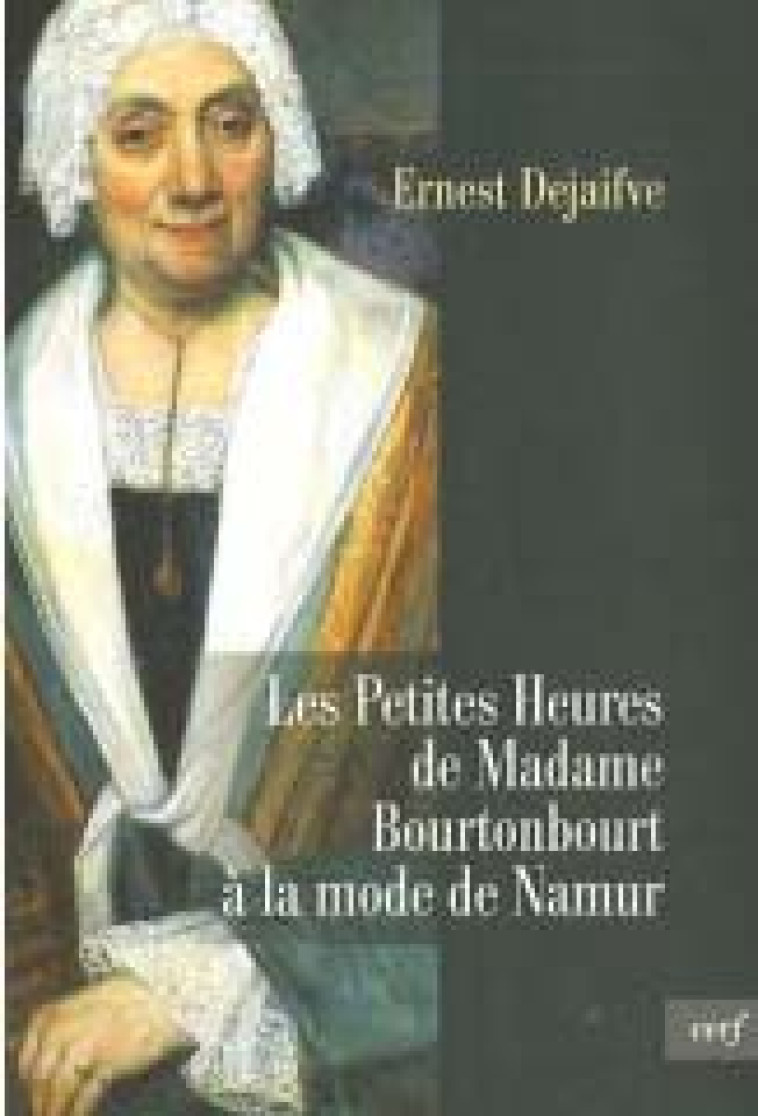 LES PETITES HEURES DE MADAME BOURTONBOURT A LA MODE DE NAMUR - DEJAIFVE ERNEST - CERF