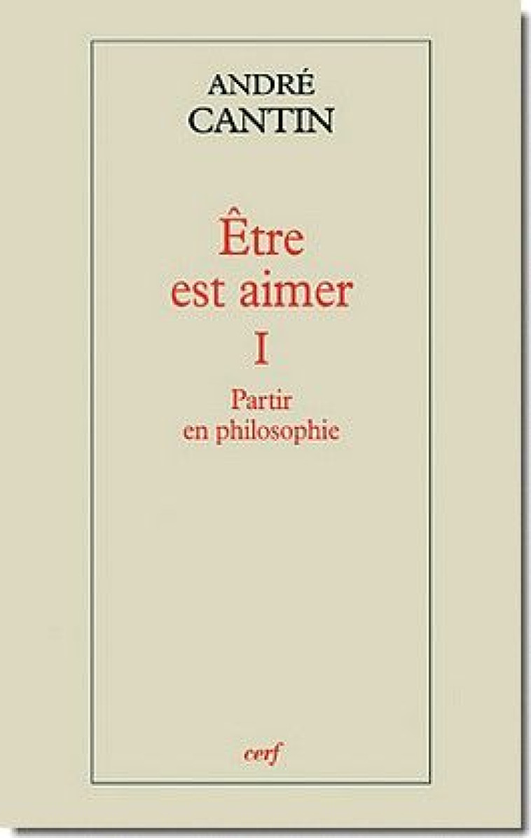 ETRE EST AIMER 1 PARTIR EN PHILOSOPHIE - CANTIN ANDRE - CERF