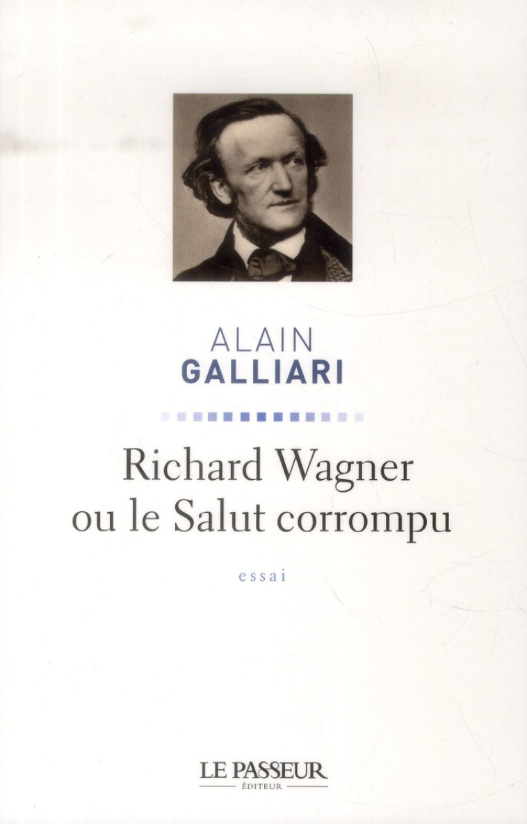 RICHARD WAGNER OU LE SALUT CORROMPU - GALLIARI ALAIN - Le Passeur éditeur