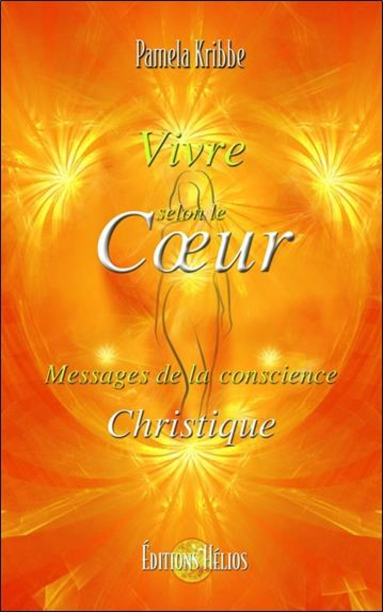 VIVRE SELON LE COEUR - MESSAGES DE LA CONSCIENCE CHRISTIQUE - KRIBBE PAMELA - SUM