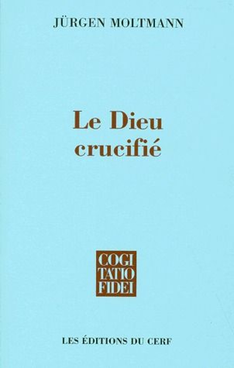 LE DIEU CRUCIFIE - MOLTMANN JURGEN - CERF