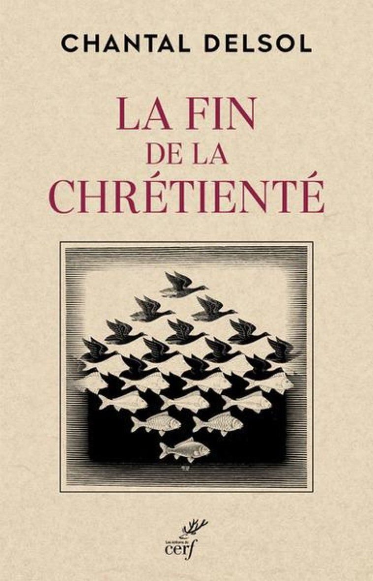 LA FIN DE LA CHRETIENTE - DELSOL CHANTAL - CERF