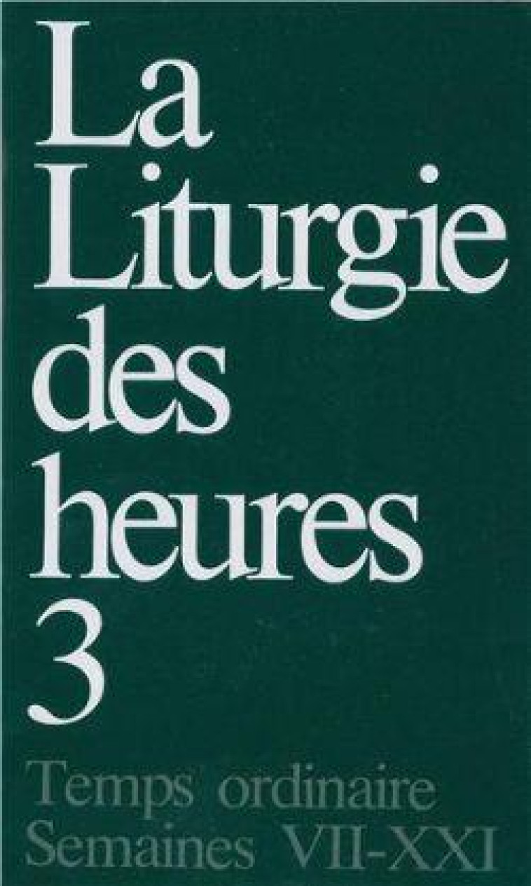 LITURGIE DES HEURES, TOME 3 - TEMPS ORDINAIRE, SEMAINES VII-XXI - COLLECTIF - Desclee De Brouwer