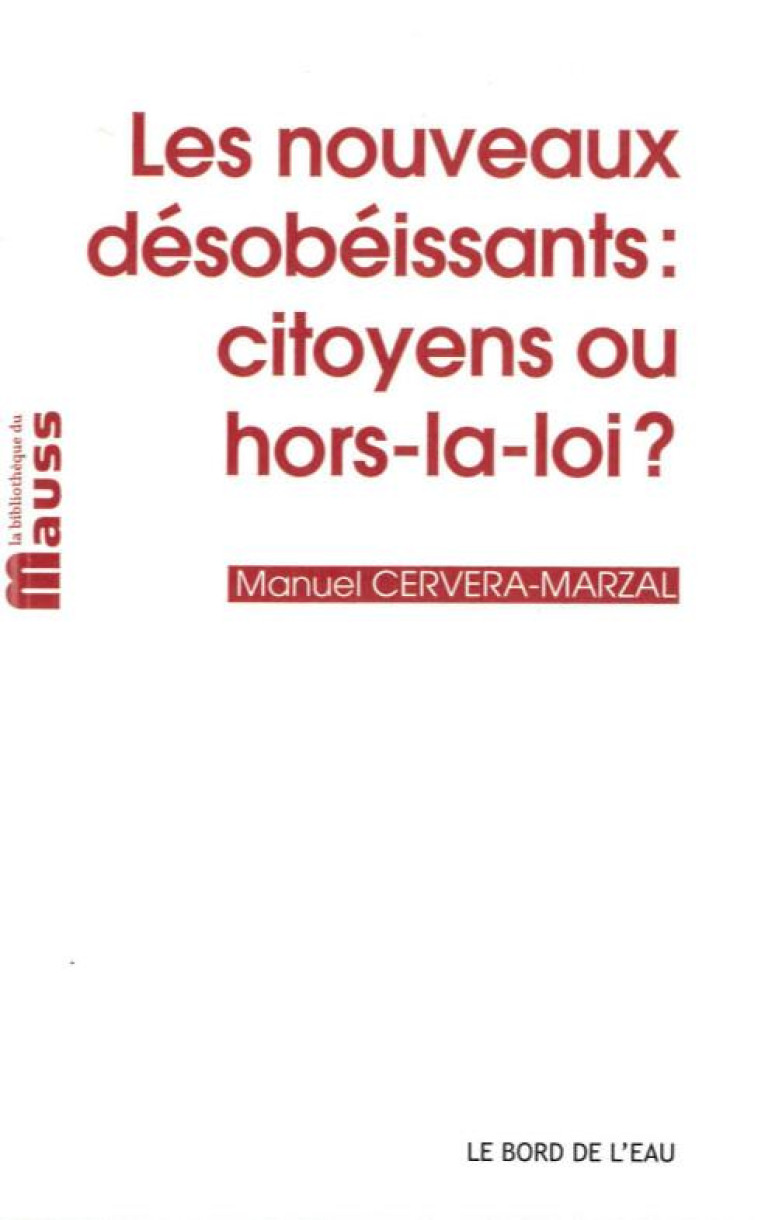 NOUVEAUX DESOBEISSANTS : CITOYENS OU HORS-LA-LOI ? - CERVERA-MARZAL M. - le Bord de l'eau