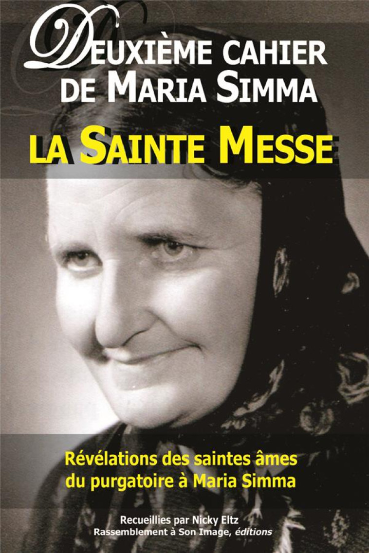 DEUXIEME CAHIER DE MARIA SIMMA . LA SAINTE MESSE - L112 - REVELATION DES SAINTES AMES DU PURGATOIRE - SIMMA/ELTZ - Rassemblement à son image