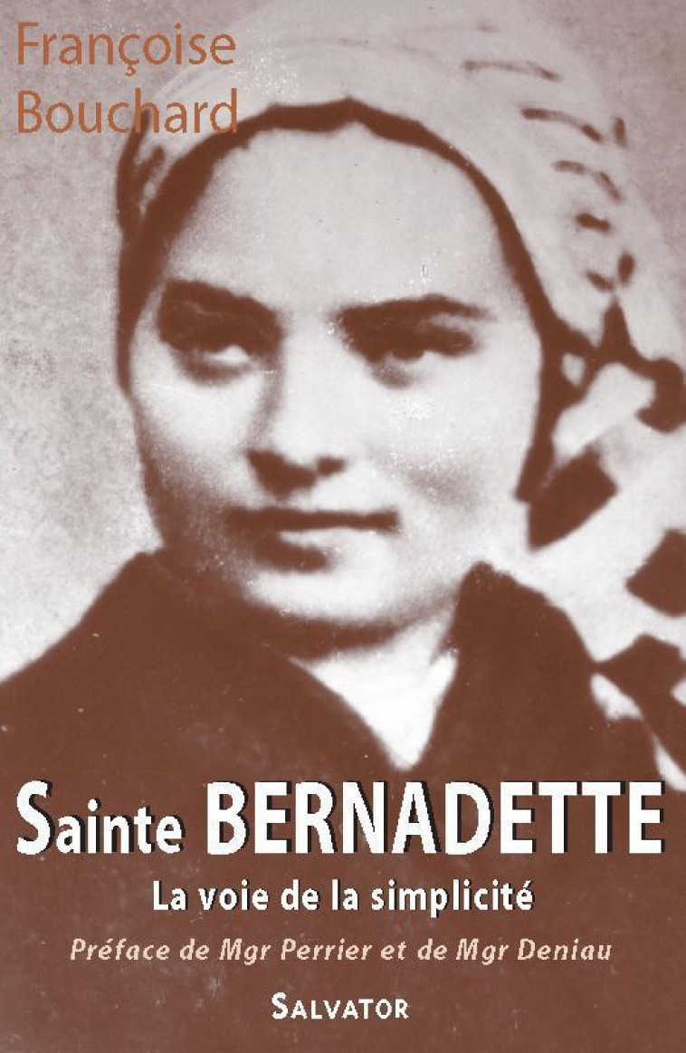 SAINTE BERNADETTE LA VOIE DE LA SIMPLICITE - BOUCHARD FRANCOISE - SALVATOR