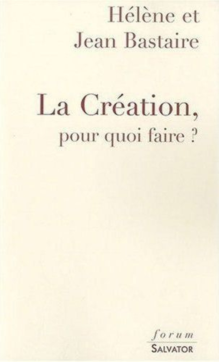 LA CREATION, POUR QUOI FAIRE ? - BASTAIRE JEAN - SALVATOR