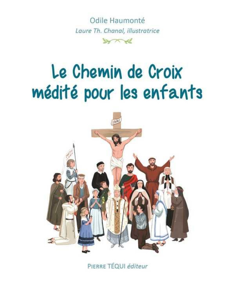 LE CHEMIN DE CROIX MEDITE POUR LES ENFANTS - HAUMONTE O - TEQUI