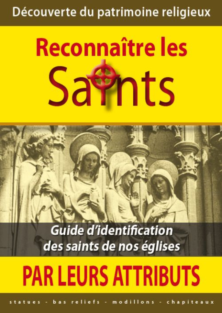 RECONNAITRE LES SAINTS PAR LEURS ATTRIBUTS - GUIDE D IDENTIFICATION DES SAINTS DE NOS EGLISES - EQUIPE EDITORIALE ST - SAINT JUDE