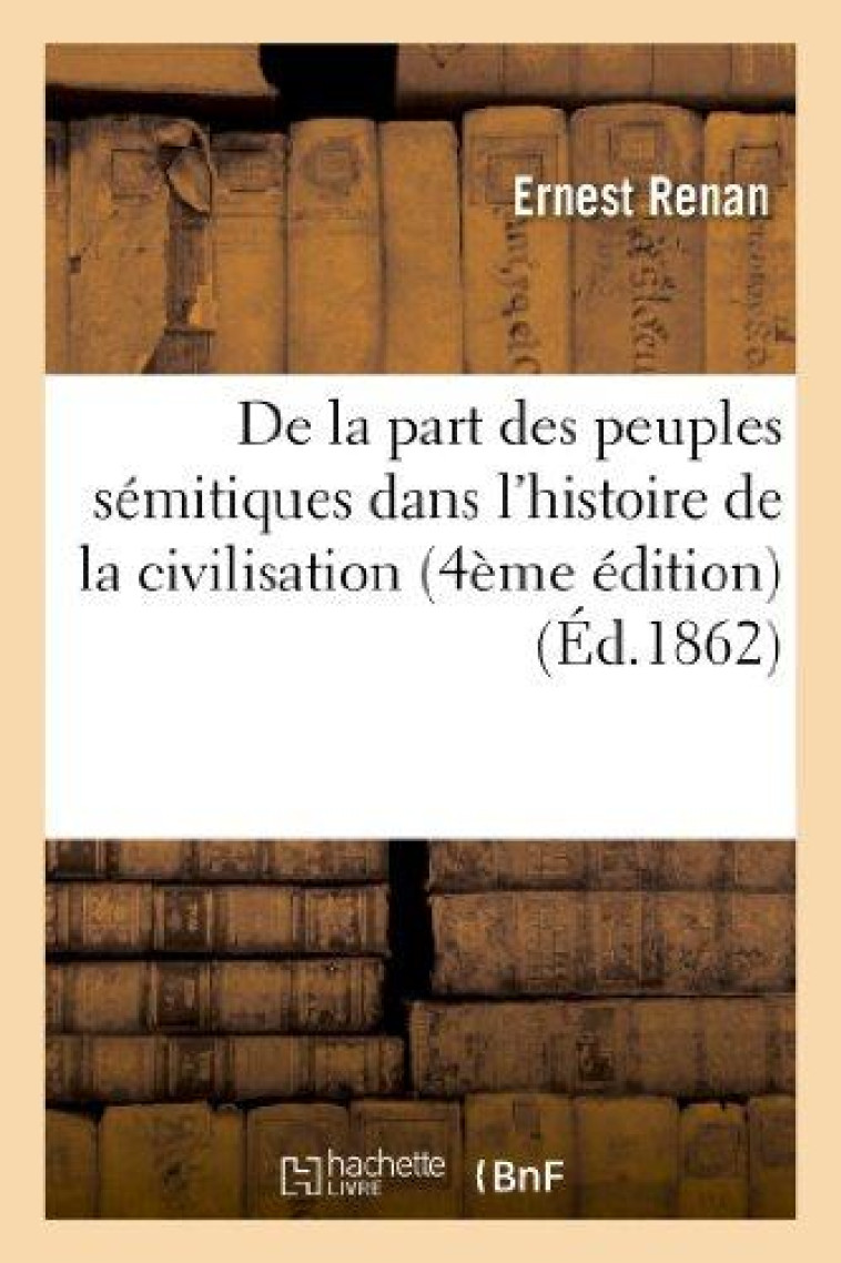 DE LA PART DES PEUPLES SEMITIQUES DANS L-HISTOIRE DE LA CIVILISATION (4E EDITION) - RENAN ERNEST - HACHETTE