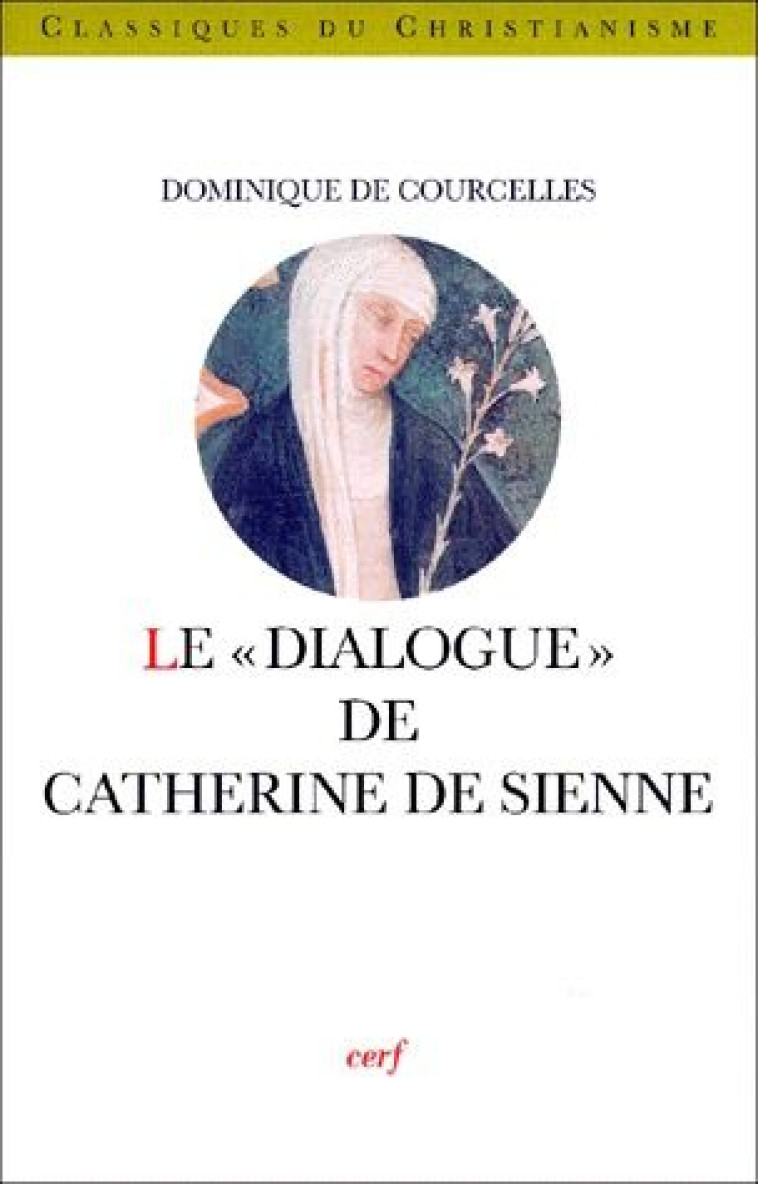 LE DIALOGUE DE CATHERINE DE SIENNE - COURCELLES DOMINIQUE - CERF