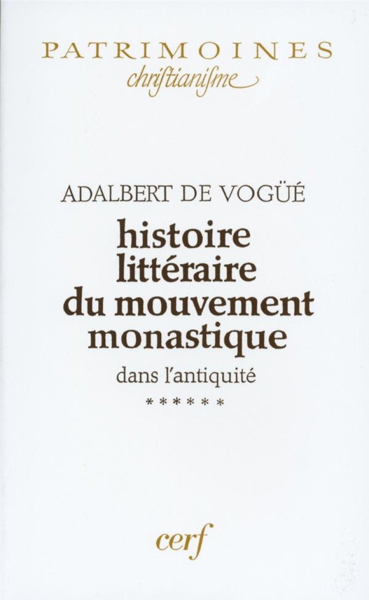 HISTOIRE LITTERAIRE DU MOUVEMENT MONASTIQUE DANS L-ANTIQUITE, VI - VOGUE ADALBERT DE - CERF