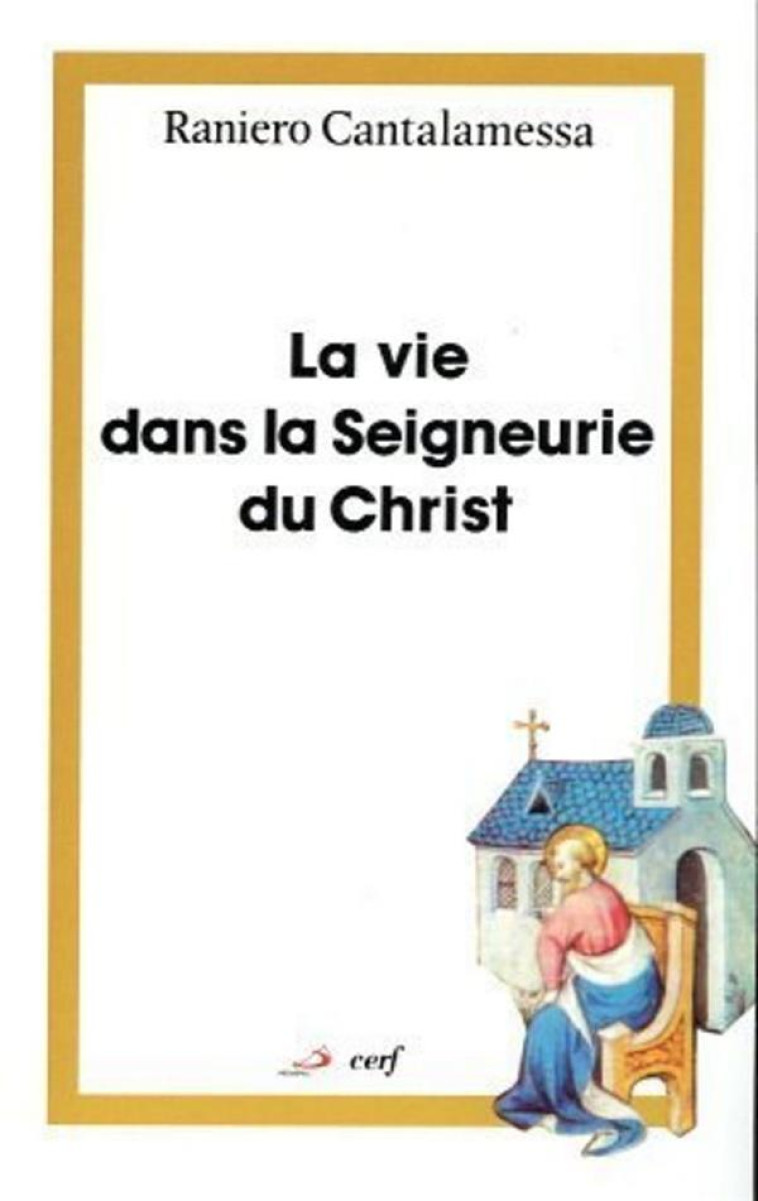 LA VIE DANS LA SEIGNEURIE DU CHRIST - CANTALAMESSA RANIERO - CERF