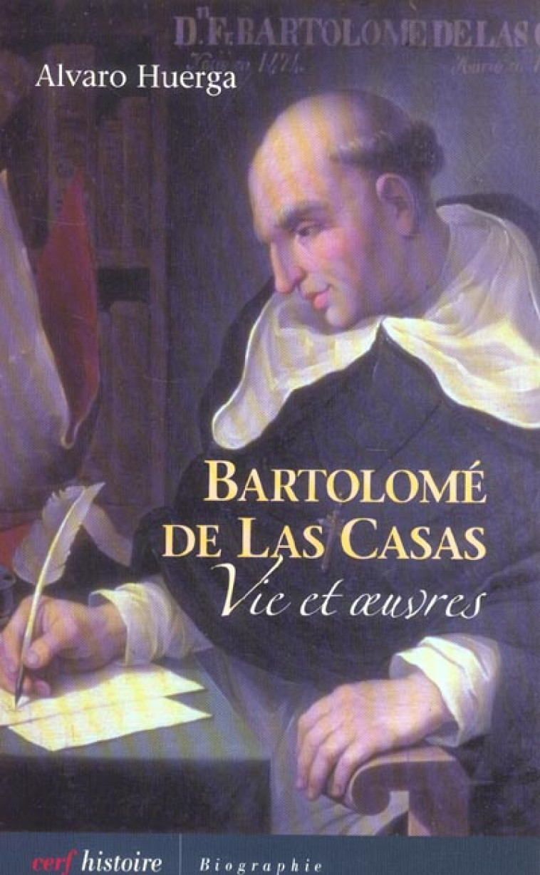 BARTOLOME DE LAS CASAS - VIE ET OEUVRES - HUERGA ALVARO - CERF