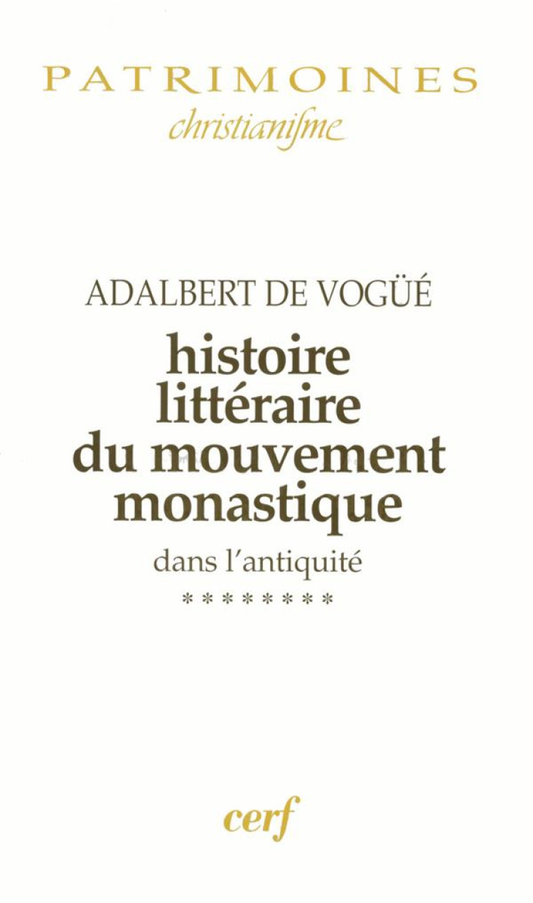 HISTOIRE LITTERAIRE DU MOUVEMENT MONASTIQUE DANS L-ANTIQUITE, VIII - VOGUE ADALBERT DE - CERF