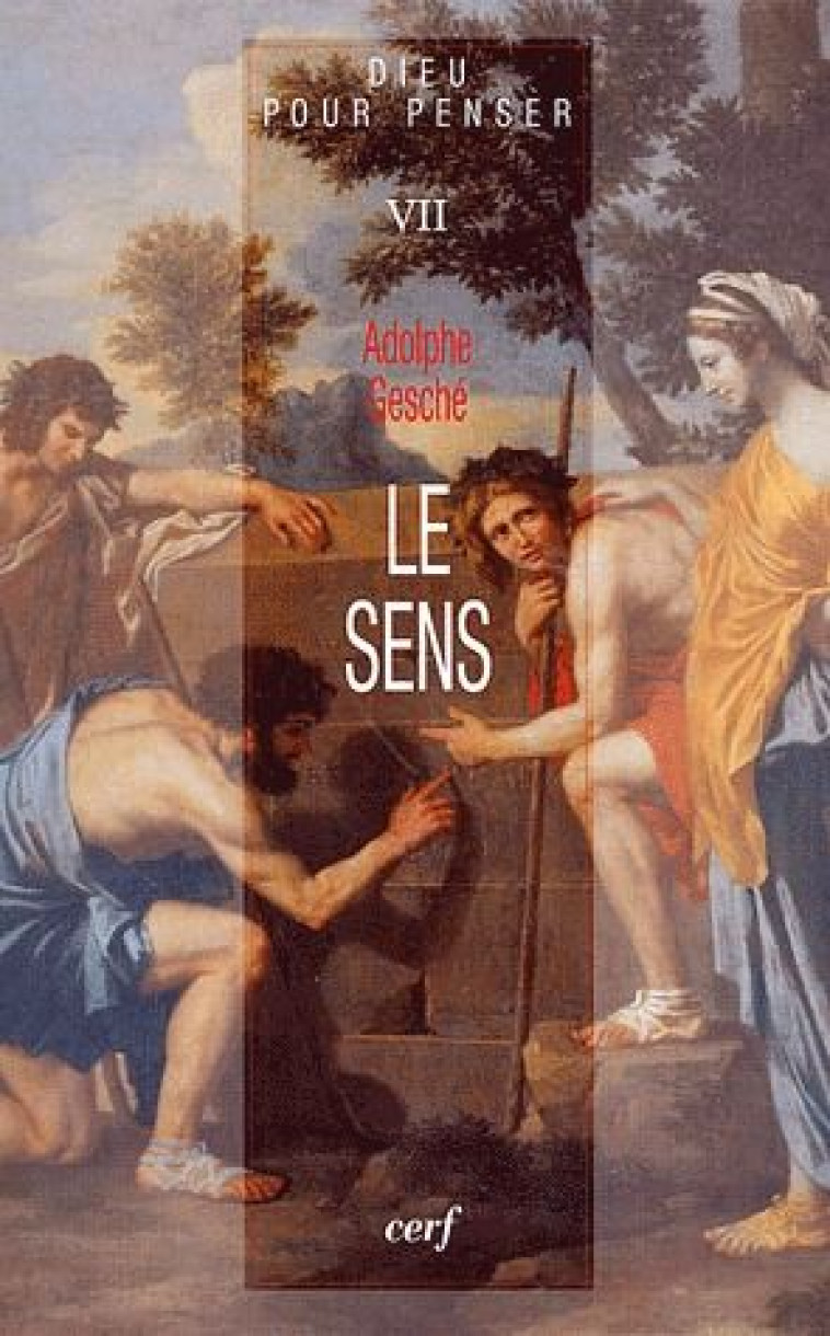 DIEU POUR PENSER - TOME 7 LE SENS - GESCHE ADOLPHE - CERF