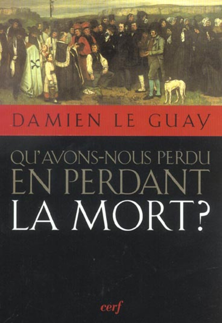 QU-AVONS-NOUS PERDU EN PERDANT LA MORT ? - LE GUAY DAMIEN - CERF