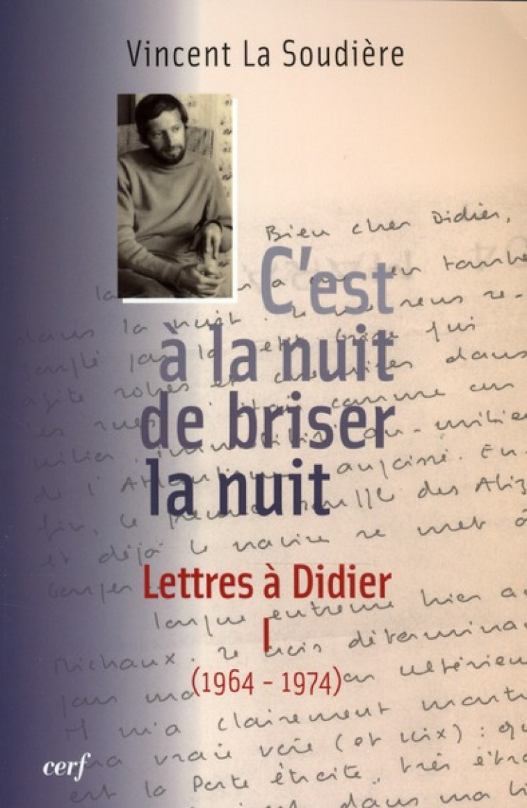 C-EST A LA NUIT DE BRISER LA NUIT - LETTRES A DIDIER 1 (1964-1974) - LA SOUDIERE VINCENT - CERF