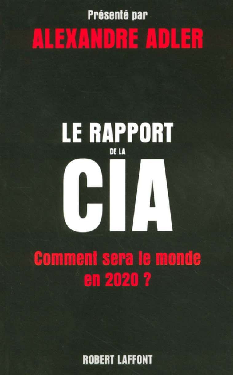LE RAPPORT DE LA CIA - Alexandre Adler - ROBERT LAFFONT
