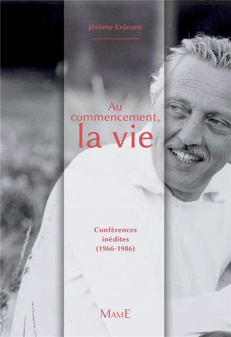 AU COMMENCEMENT : LA VIE - CONFERENCES AU GRAND PUBLIC (1966-1986) - LEJEUNE JEROME - Mame