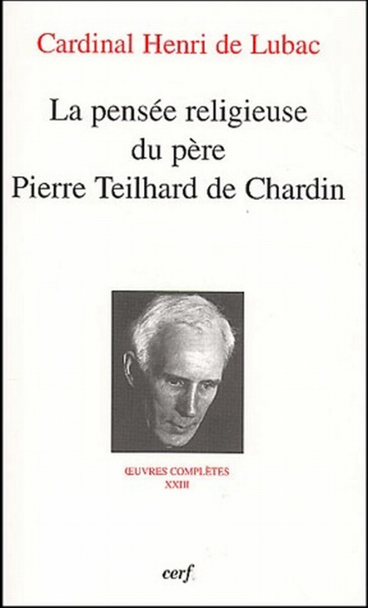 LA PENSEE RELIGIEUSE DU PERE PIERRE TEILHARD DE CHARDIN - LUBAC HENRI DE - CERF