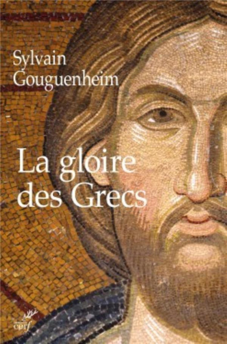 LA GLOIRE DES GRECS - GOUGUENHEIM SYLVAIN - CERF
