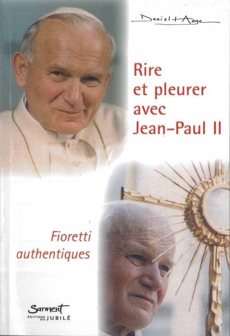 RIRE ET PLEURER AVEC JEAN-PAUL II - FIORETTI AUTHENTIQUES - DANIEL-ANGE - JUBILE