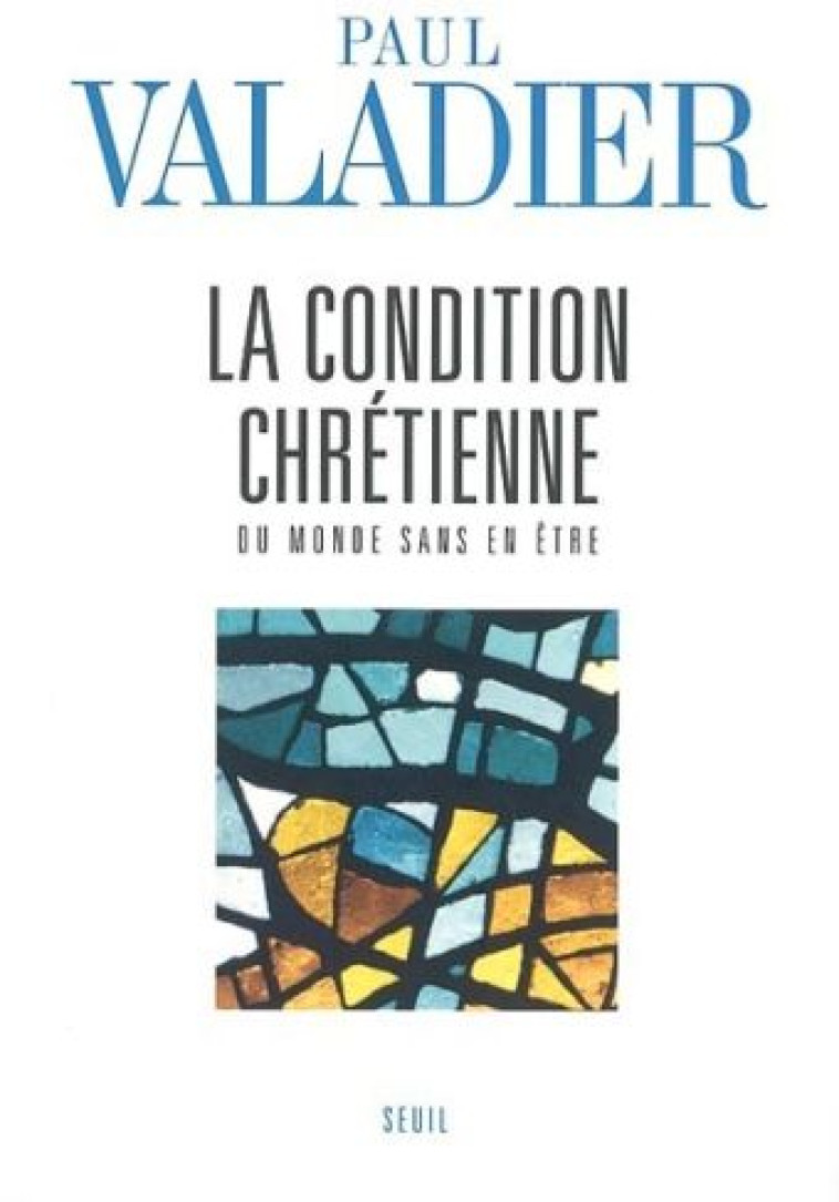 LA CONDITION CHRETIENNE. DU MONDE SANS EN ETRE - VALADIER PAUL - SEUIL