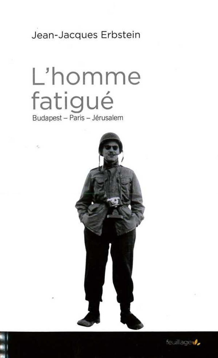 L-HOMME FATIGUE - BUDAPEST, PARIS, JERUSALEM - ERBSTEIN J-J. - Feuillage