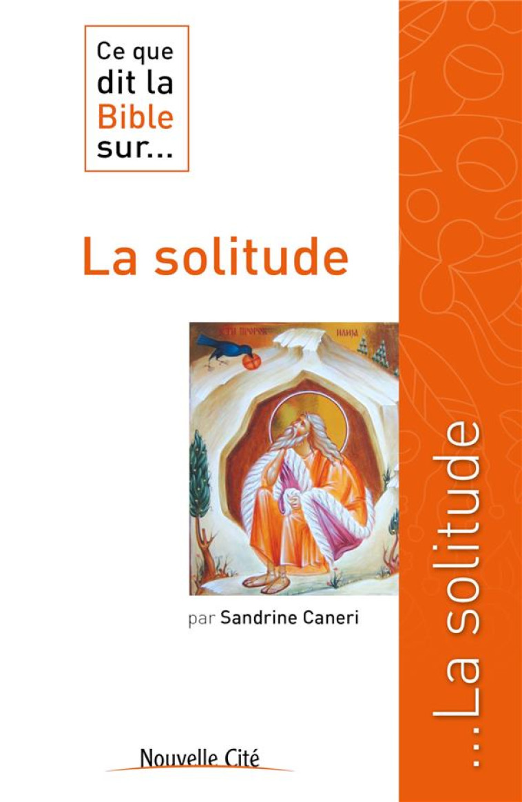 CE QUE DIT LA BIBLE SUR LA SOLITUDE - CANERI SANDRINE - NOUVELLE CITE