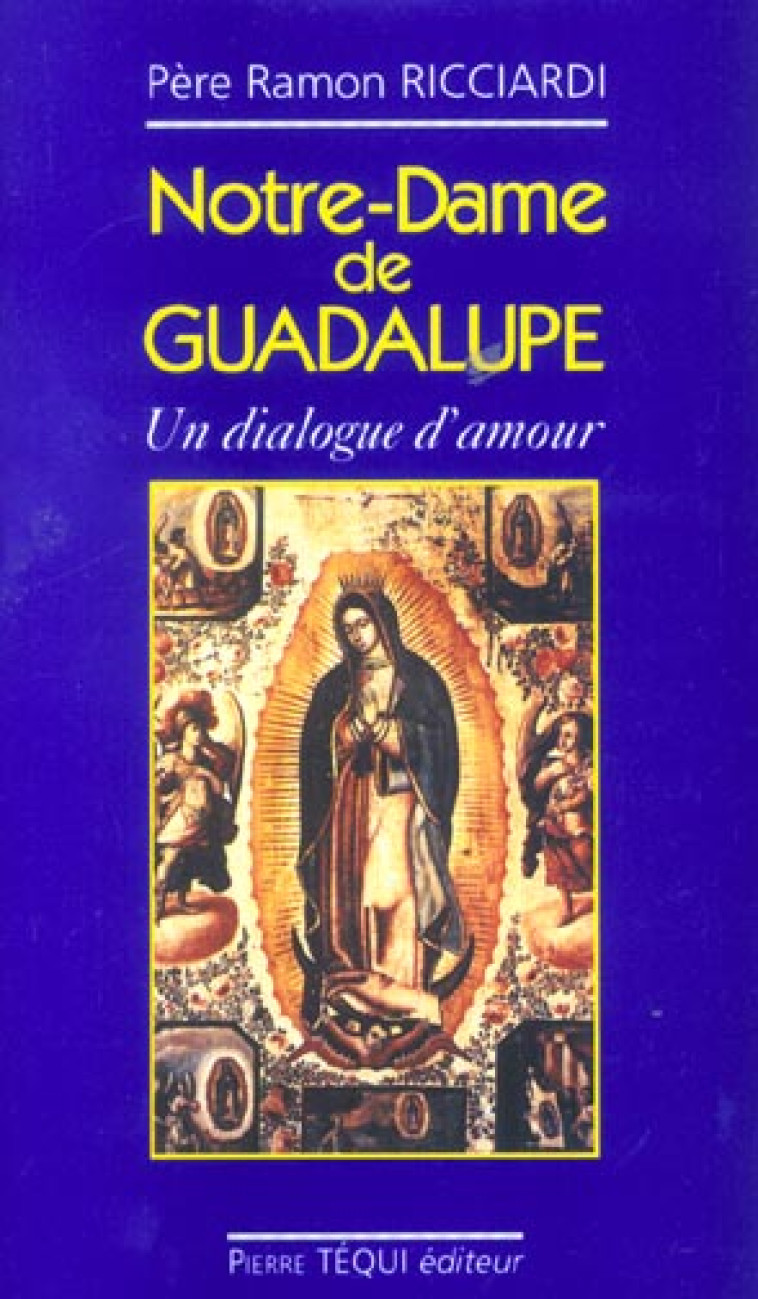 NOTRE DAME DE GUADALUPE - UN DIALOGUE D-AMOUR - RICCIARDI RAMON - TEQUI