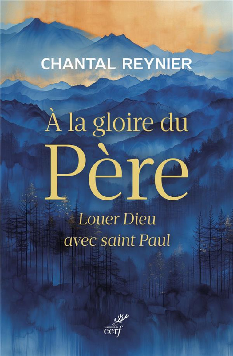 A LA GLOIRE DU PERE - LOUER DIEU AVEC SAINT PAUL - REYNIER CHANTAL - CERF