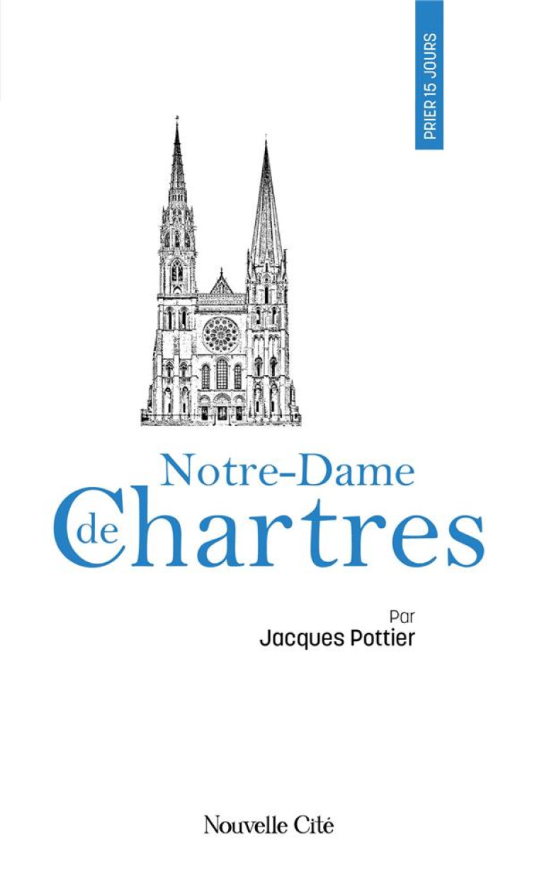 PRIER 15 JOURS AVEC NOTRE-DAME DE CHARTRES - POTTIER JACQUES - NOUVELLE CITE