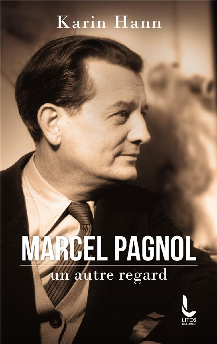 MARCEL PAGNOL, UN AUTRE REGARD - HANN KARIN - LITOS