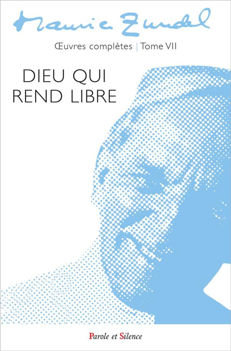 DIEU QUI REND LIBRE - OEUVRES COMPLETES - TOME 7 - ZUNDEL MAURICE - PAROLE SILENCE