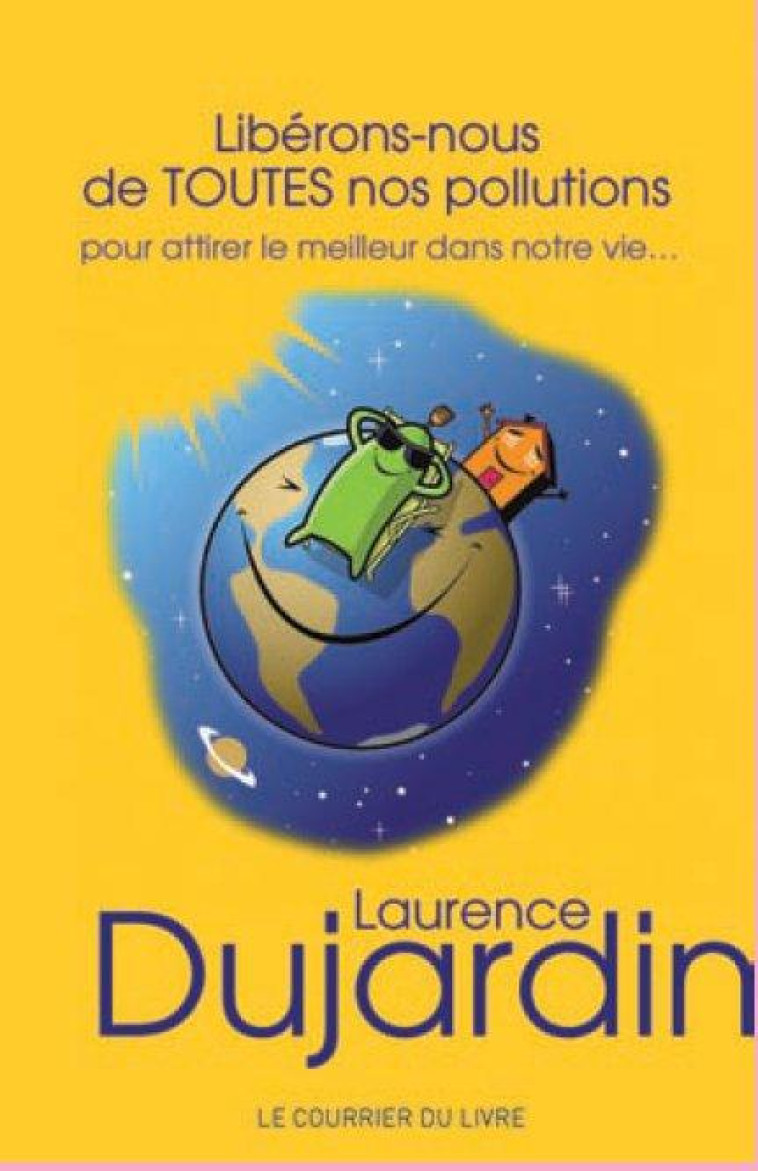 LIBERONS-NOUS DE TOUTES NOS POLLUTIONS - POUR ATTIRER LE MEILLEUR DANS NOTRE VIE... - DUJARDIN/BAYOL - COURRIER LIVRE