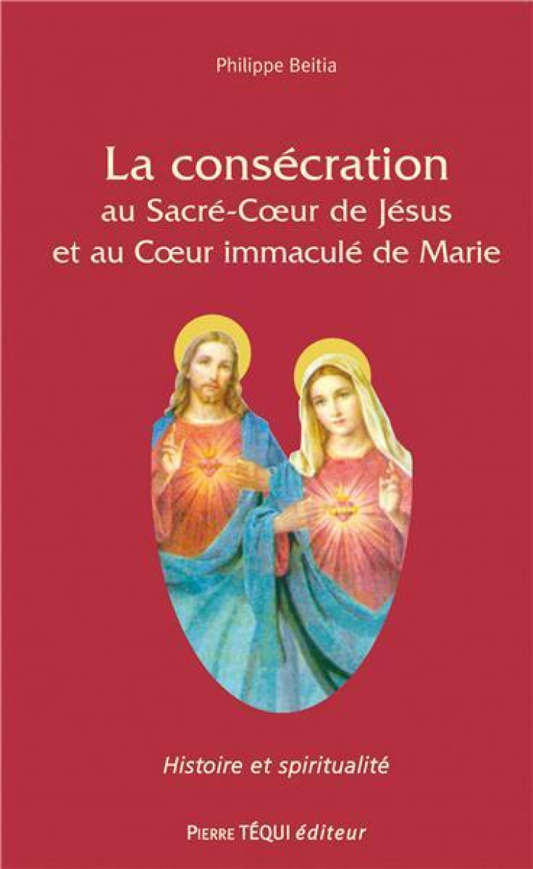 CONSECRATION AUX SACRES COEURS DE JESUS ET DE MARIE - BEITIA PHILIPPE - TEQUI