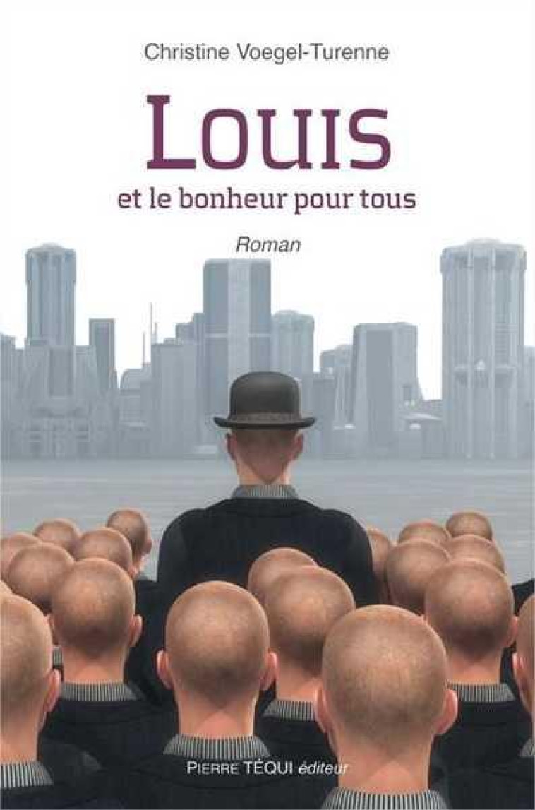 LOUIS ET LE BONHEUR POUR TOUS - ROMAN - VOEGEL-TURENNE C. - TEQUI