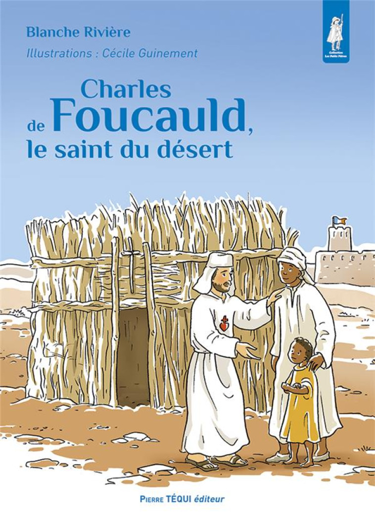 CHARLES DE FOUCAULD, LE SAINT DU DESERT - EDITION ILLUSTREE - RIVIERE/GUINEMENT - TEQUI