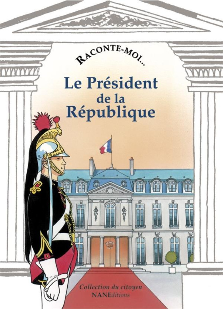 RACONTE-MOI LE PRESIDENT DE LA REPUBLIQUE - COLLECTIF - NANE