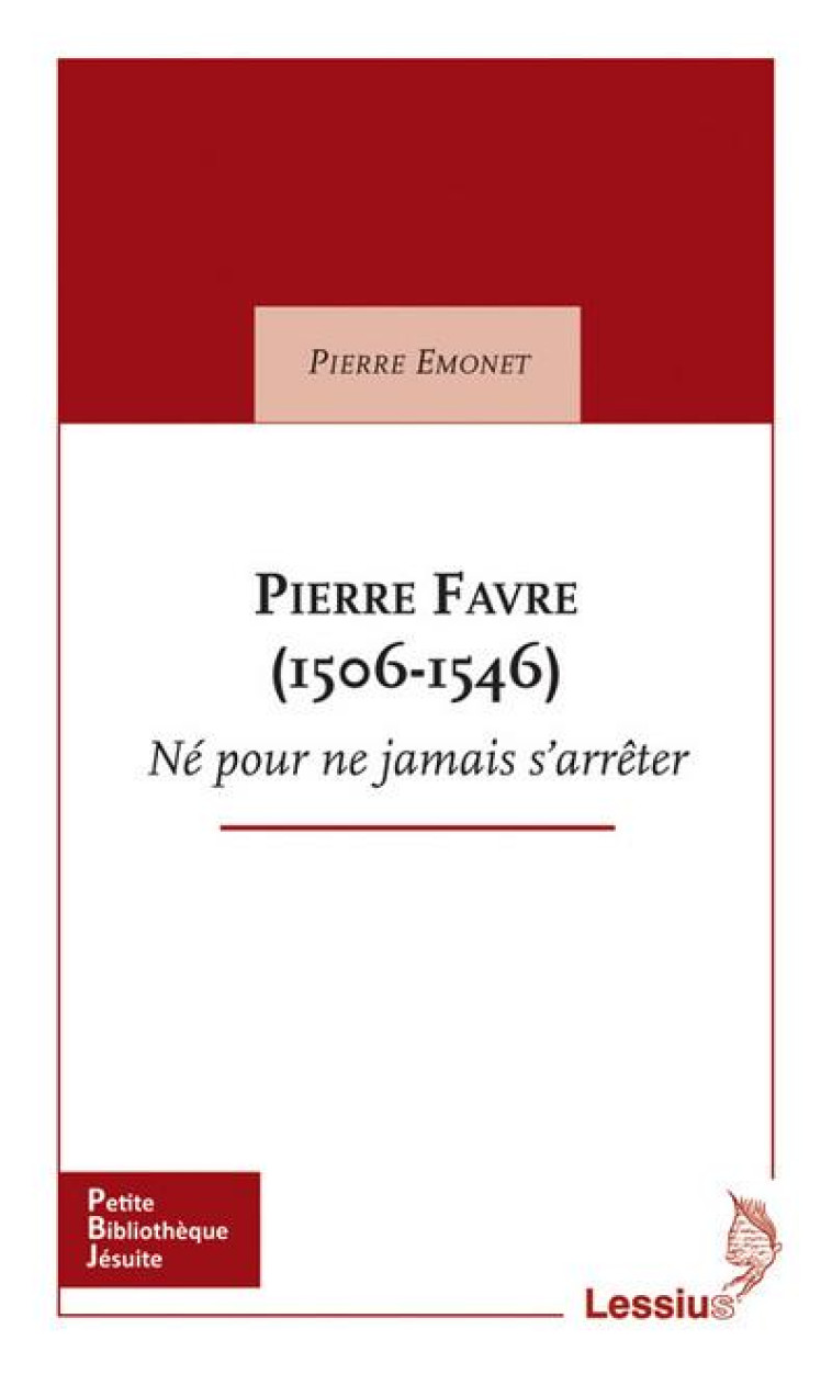 PIERRE FAVRE (1506-1546) NE POUR NE JAMAIS S-ARRETER - EMONET PIERRE - Lessius