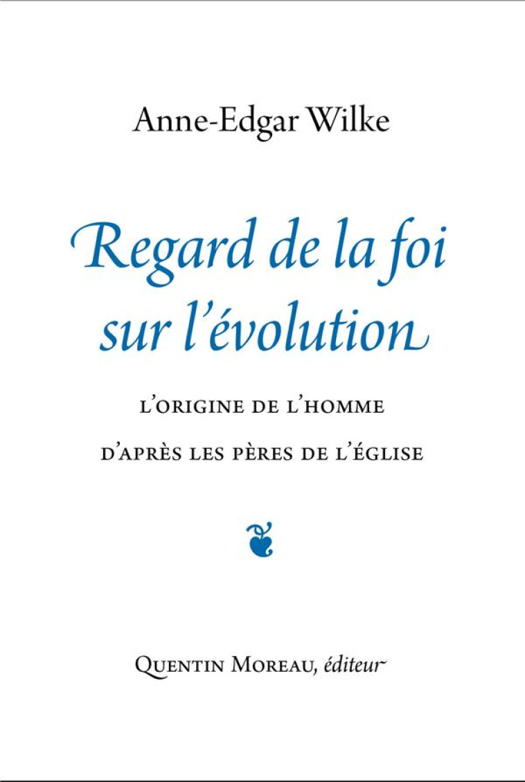 REGARD DE LA FOI SUR L-EVOLUTION - L-ORIGINE DE L-HOMME D-APRES LES PERES DE L-EGLISE - WILKE ANNE-EDGAR - LA PROCURE