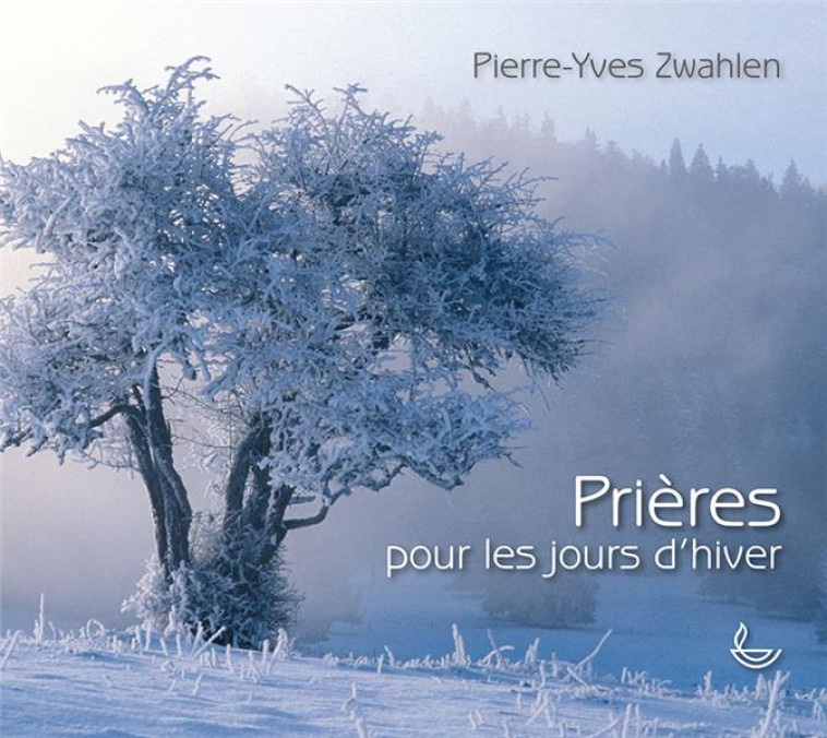 PRIERES POUR LES JOURS D-HIVER - ZWAHLEN PIERRE-YVES - LLB SUISSE