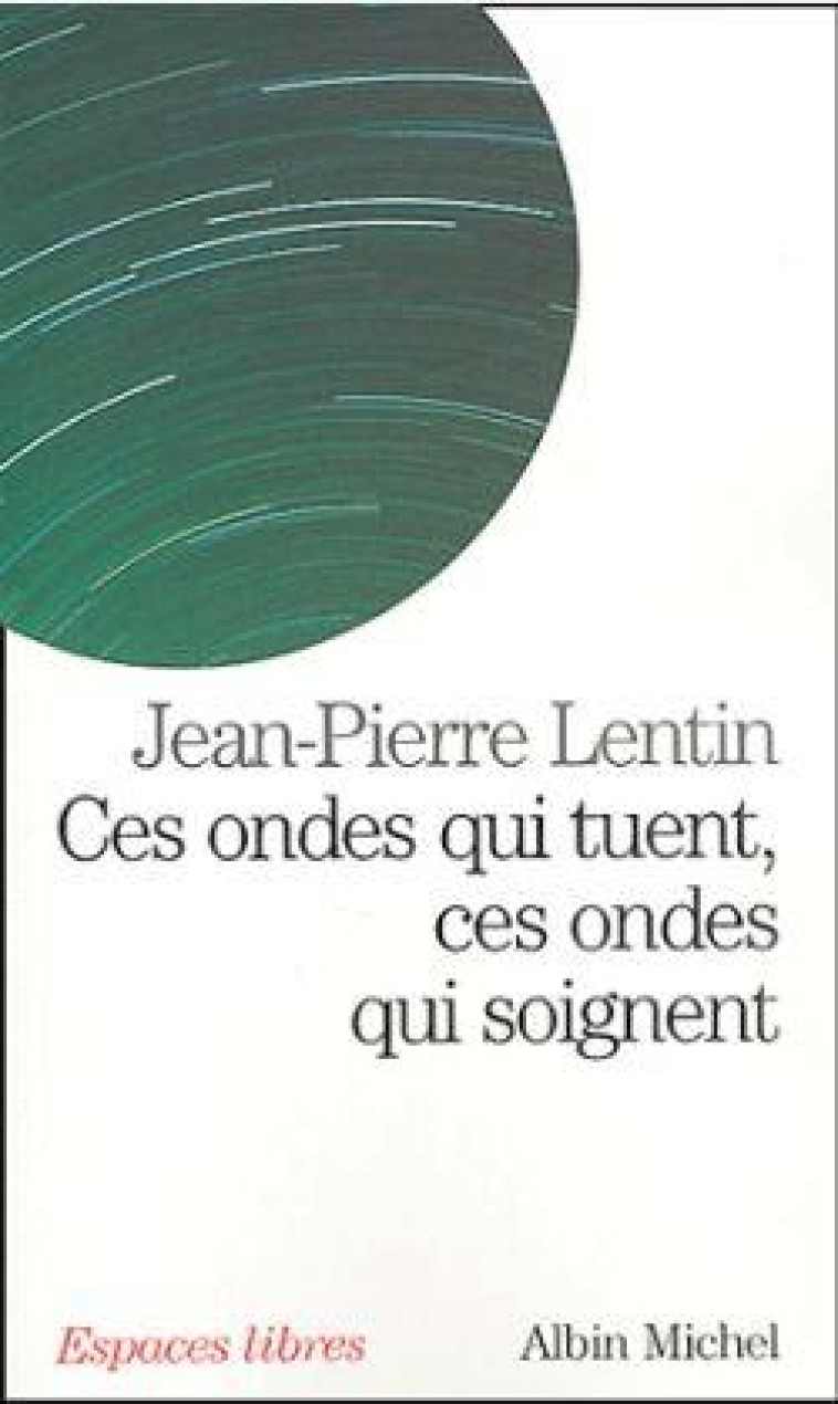 ESPACES LIBRES - T142 - CES ONDES QUI TUENT, CES ONDES QUI SOIGNENT - TELEPHONES PORTABLES, ORDINATE - LENTIN JEAN-PIERRE - ALBIN MICHEL