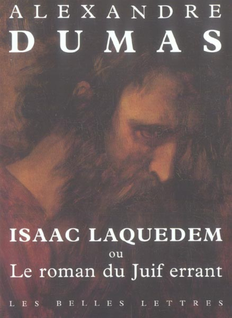 ISAAC LAQUEDEM - OU LE ROMAN DU JUIF ERRANT - DUMAS ALEXANDRE - BELLES LETTRES