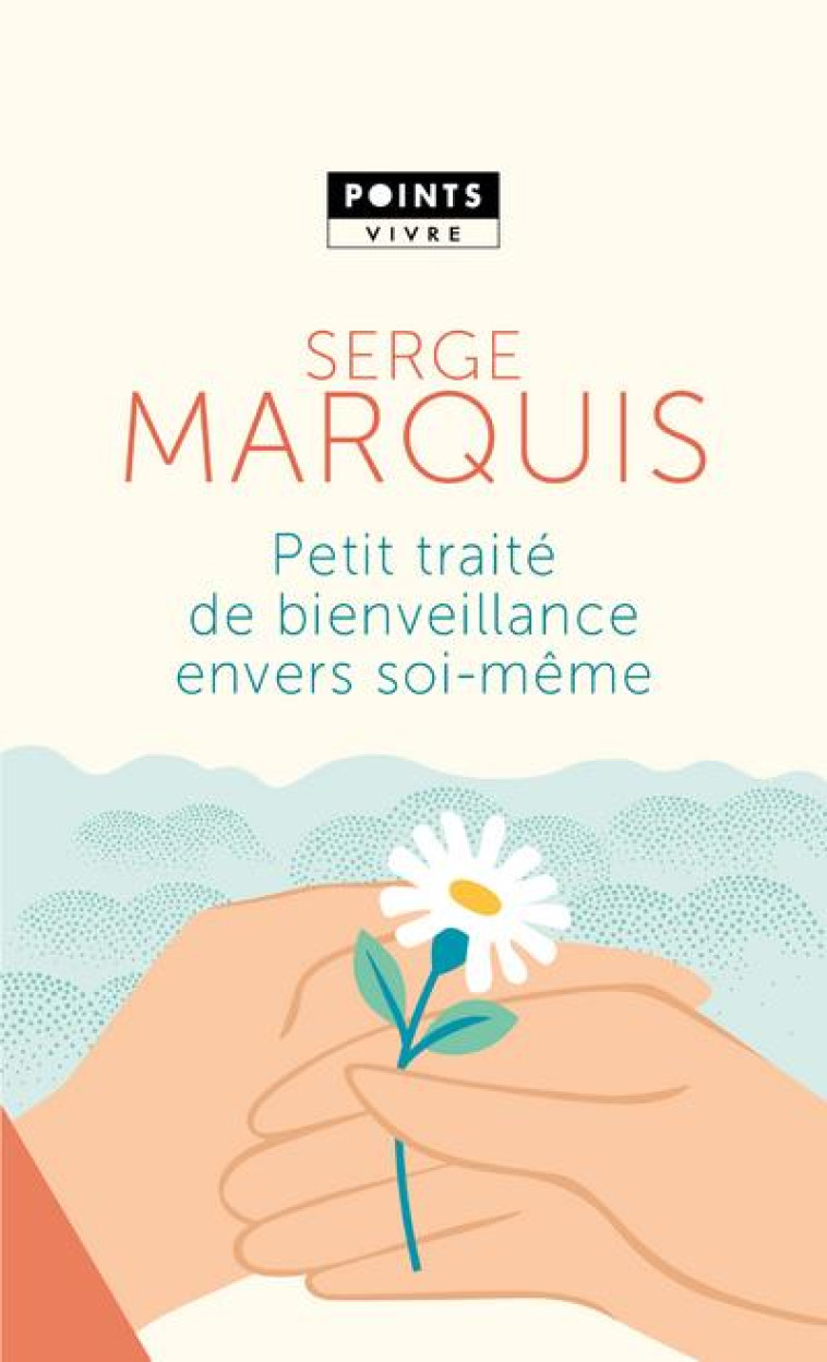 PETIT TRAITE DE BIENVEILLANCE ENVERS SOI-MEME - MARQUIS SERGE - POINTS