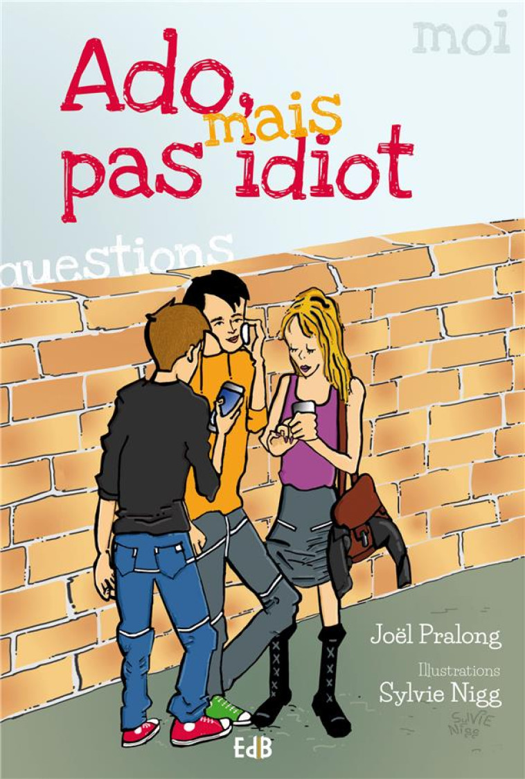 ADO MAIS PAS IDIOT - PRALONG/NIGG - Ed. des Béatitudes