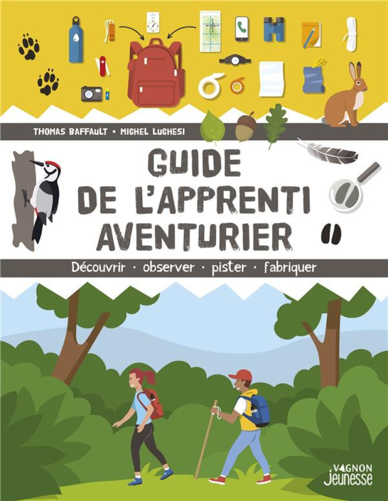 GUIDE DE L-APPRENTI AVENTURIER - DECOUVRIR, OBSERVER, PISTER, FABRIQUER - BAFFAULT/LUCHESI - VAGNON